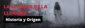 La Leyenda de la Llorona : Historia y Origen.