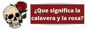 ¿Que significa La Calavera y La Rosa?